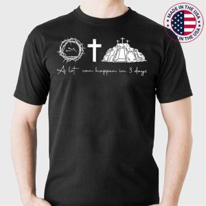 A Lot Can Happen In 3 Days Easter Day Jesus Cross Christian T-Shirt