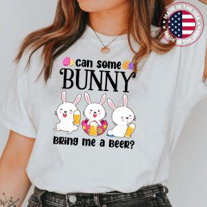 Can Some Bunny Bring Me A Beer Funny Easter Day T-Shirt