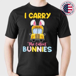 Cute I Carry The Cutest Bunnies School Bus Driver Easter Day T-Shirt