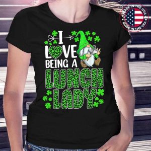 I Love Being A Lunch Lady Gnome Lunch Lady St. Patrick Day T-Shirt