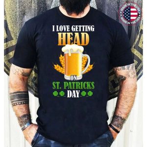 I Love Getting Head On St Patricks Day Beer Lover T-Shirt