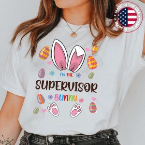 I’m The Supervisor Bunny Easter Day Matching Family Egg Hunt T-Shirt