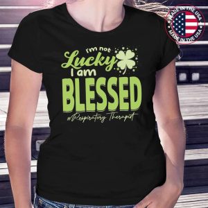 I’m not Lucky I’m Blessed Respiratory Therapist Patrick Day T-Shirt