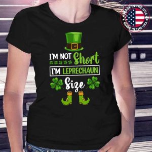 Im not Short Im Leprechaun Size Funny St Patricks Day Men Women T-Shirt