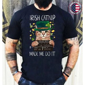 Irish Catnip Made Me Do It Funny St Patricks Day Cat Lover T-Shirt
