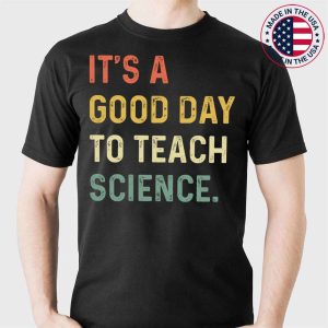 Its A Good Day To Teach Science Teacher Gifts Earth Day T-Shirt