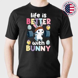 Life Is Better With A Bunny Easter Day Funny Rabbit Lifting T-Shirt