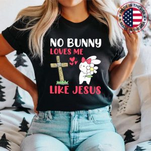 No Bunny Loves Me Like Jesus Easter Day Christian Funny T-Shirt