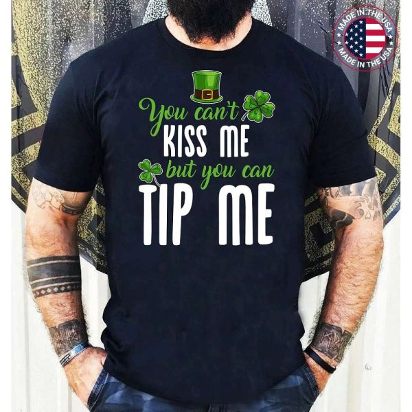 You Cant Kiss Me But You Can Tip Me Funny Waitress Bartender Waiter St Patricks Day Shamrock T-Shirt